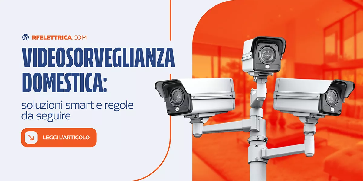 Videosorveglianza: guida pratica per scegliere, installare e restare in regola