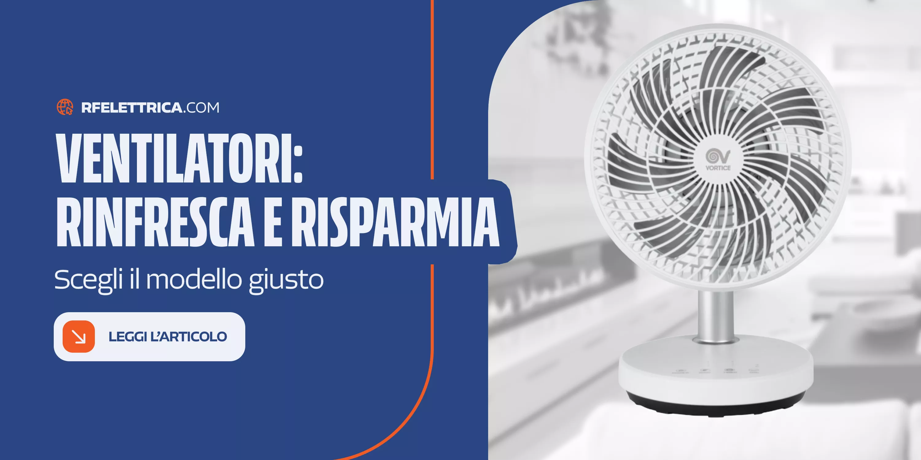 Ventilatori: la guida per scegliere il modello giusto e vivere un'estate fresca senza sprechi in bolletta