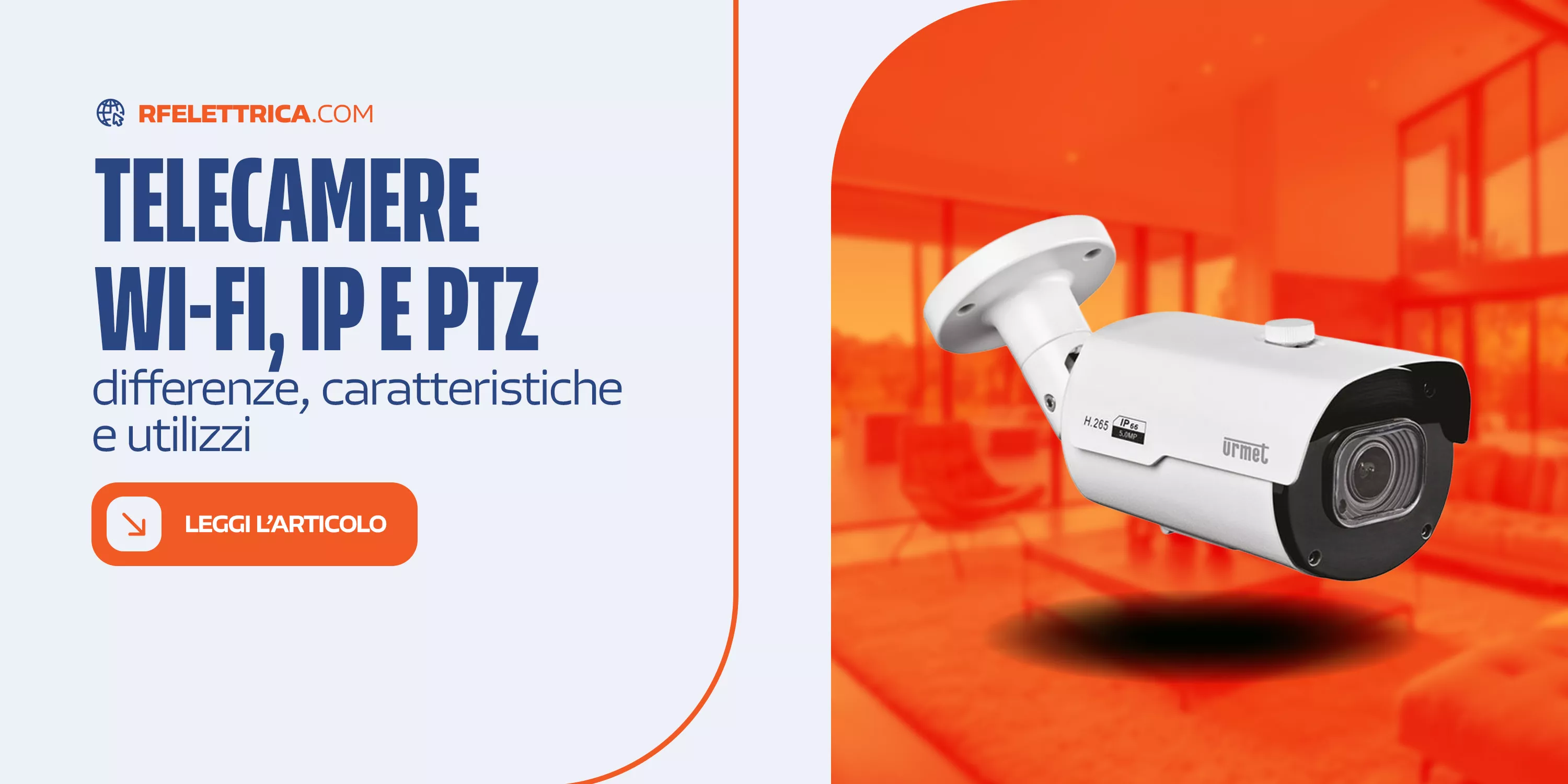Telecamere Wi-Fi, IP e PTZ: differenze, caratteristiche e utilizzi
